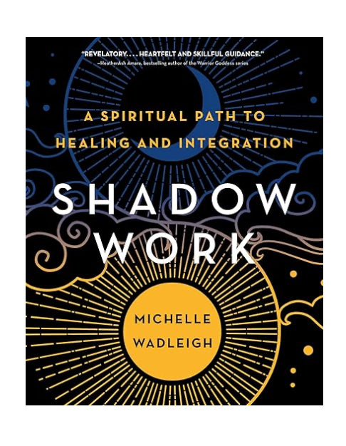 Shadow Work: A Spiritual Path to Healing and Integration - Michelle Wadleigh