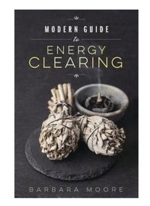 Modern Guide to Energy Clearing - Barbara Moore