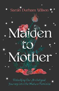 Maiden to Mother - Sarah Durham Wilson