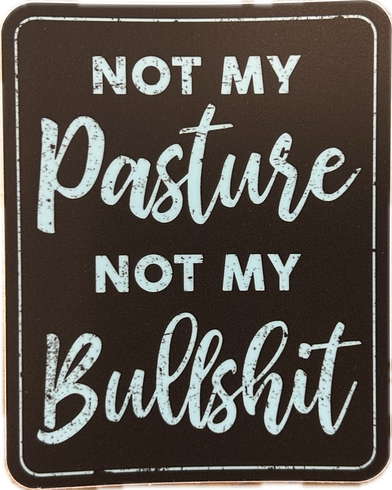 Not My Pasture Not My Bullshit Sticker