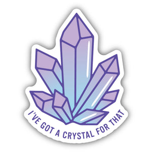 I've Got a Crystal for That Sticker - Lighten Up Shop